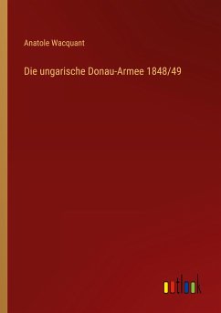 Die ungarische Donau-Armee 1848/49 - Wacquant, Anatole