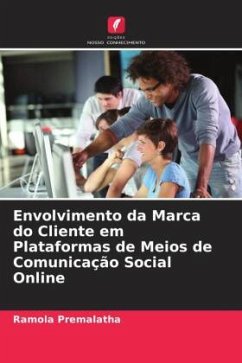 Envolvimento da Marca do Cliente em Plataformas de Meios de Comunicação Social Online - Premalatha, Ramola