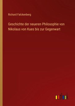 Geschichte der neueren Philosophie von Nikolaus von Kues bis zur Gegenwart