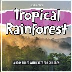 Tropical Rainforest: A Book Filled With Facts For Children