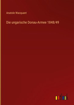 Die ungarische Donau-Armee 1848/49 - Wacquant, Anatole