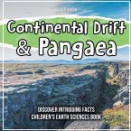 Continental Drift & Pangaea Discover Intriguing Facts Children's Earth Sciences Book