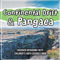 Continental Drift & Pangaea Discover Intriguing Facts Children's Earth Sciences Book - Kids, Bold