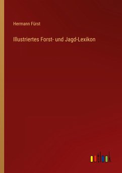 Illustriertes Forst- und Jagd-Lexikon - Fürst, Hermann
