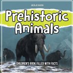 Prehistoric Animals: Children's Book Filled With Facts