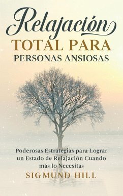 Relajación Total para Personas Ansiosas - Hill, Sigmund