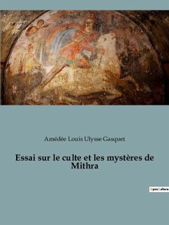 Essai sur le culte et les mystères de Mithra - Gasquet, Amédée Louis Ulysse