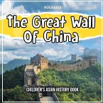 The Great Wall Of China: Children's Asian History Book