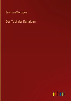 Der Topf der Danaiden - Wolzogen, Ernst Von