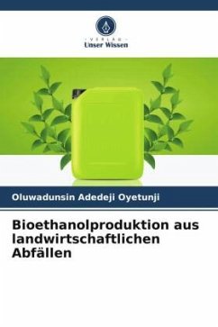Bioethanolproduktion aus landwirtschaftlichen Abfällen - Oyetunji, Oluwadunsin Adedeji