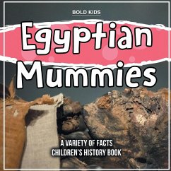 Egyptian Mummies A Different Look At Them Children's History Book - Kids, Bold