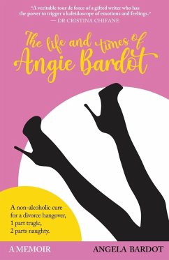 Cover The Life and Times of Angie Bardot: An non-alcoholic cure for a divorce hangover