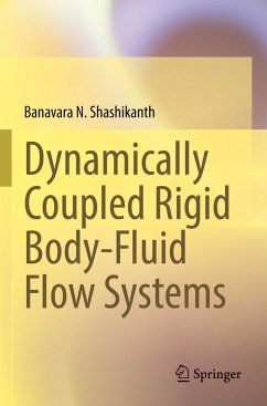 Dynamically Coupled Rigid Body-Fluid Flow Systems - Shashikanth, Banavara N.