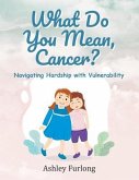 What Do You Mean, Cancer? Navigating Hardship with Vulnerability (eBook, ePUB)