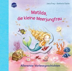 Matilda, die kleine Meerjungfrau. Allererste Vorlesegeschichten - Frey, Jana