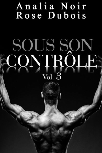 Sous Son Contrôle Vol. 3 (eBook, ePUB) Sous Son Contrôle Vol. 3 (eBook, ePUB)