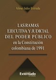 Las ramas ejecutiva y judicial del poder público en la Constitución colombiana de 1991 (eBook, PDF)