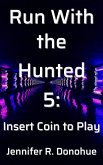 Run With the Hunted 5: Insert Coin to Play (eBook, ePUB) Run With the Hunted 5: Insert Coin to Play (eBook, ePUB)