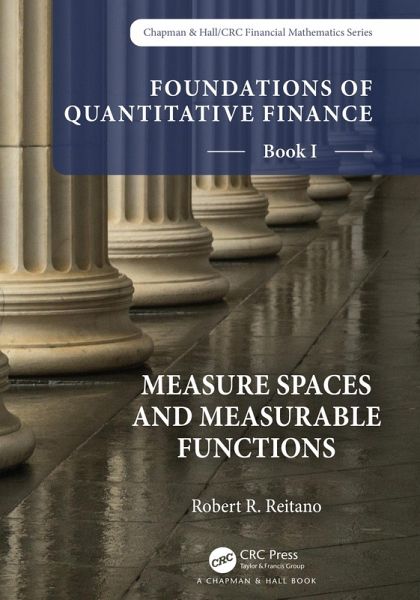 Foundations of Quantitative Finance, Book I: Measure Spaces and Measurable Functions (eBook, ePUB) Foundations of Quantitative Finance, Book I: Measure Spaces and Measurable Functions (eBook, ePUB)