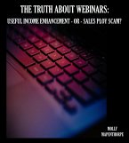The Truth About Webinars: Useful Income Enhancement or Sales Ploy Scam? (The Truth About Everything by Molly Mapenthorpe, #1) (eBook, ePUB)