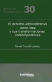 El Derecho Administrativo Como Idea Y Sus Transformaciones Contemporáneas (eBook, PDF)