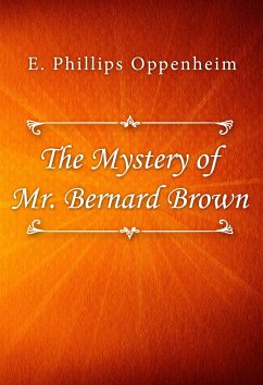 The Mystery of Mr. Bernard Brown (eBook, ePUB) - Phillips Oppenheim, E.