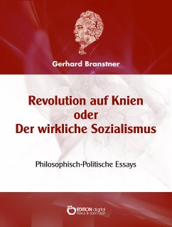 Revolution auf Knien oder Der wirkliche Sozialismus (eBook, ePUB) - Branstner, Gerhard