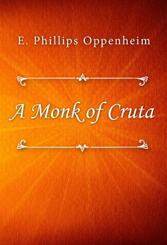 A Monk of Cruta (eBook, ePUB) - Phillips Oppenheim, E.
