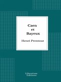 Caen et Bayeux - 1909- Edition Illustrée (eBook, ePUB)