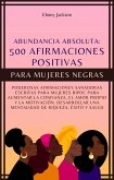 500 Afirmaciones Positivas Para Mujeres Negras: Poderosas Afirmaciones Sanadoras Escritas Para Mujeres BIPOC Para Aumentar La Confianza, El Amor Propio y La Motivación (eBook, ePUB)