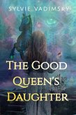 The Good Queen's Daughter (eBook, ePUB)