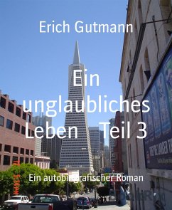 Ein unglaubliches Leben Teil 3 (eBook, ePUB) - Gutmann, Erich