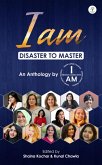 I am : Disaster to Master (Self-help/Motivational/Anthology, #1) (eBook, ePUB)
