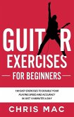 Guitar Exercises for Beginners: 190 easy exercises to double your playing Speed and Accuracy - in just 10 minutes a day (Fast And Fun Guitar, #4) (eBook, ePUB)