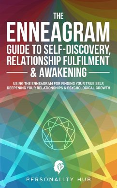 Cover The Enneagram Guide To Self-Discovery, Relationship Fulfilment & Awakening:: Using The Enneagram For Finding Your True Self, Deepening Your Relationships & Psychological Growth (Enneagram Unwrapped, #2) (eBook, ePUB)