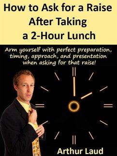 How to Ask for a Raise after Taking a 2-Hour Lunch (eBook, ePUB) - Laud, Arthur