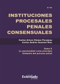 Instituciones procesales penales Tomo. II La oportunidad como principio complementario del proceso penal. (eBook, PDF)