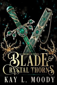 Blade and Crystal Thorns (Fae and Crystal Thorns, #3) (eBook, ePUB) - Moody, Kay L.