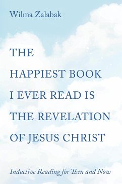 The Happiest Book I Ever Read Is the Revelation of Jesus Christ (eBook, ePUB) - Zalabak, Wilma
