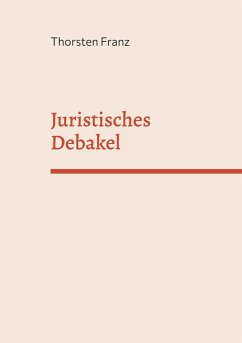 Juristisches Debakel (eBook, ePUB) - Franz, Thorsten