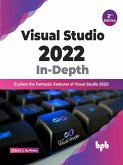 Visual Studio 2022 In-Depth: Explore the Fantastic Features of Visual Studio 2022 - 2nd Edition (eBook, ePUB)