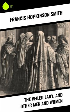 Cover The Veiled Lady, and Other Men and Women (eBook, ePUB)