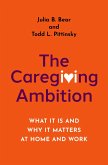 The Caregiving Ambition (eBook, ePUB) The Caregiving Ambition (eBook, ePUB)