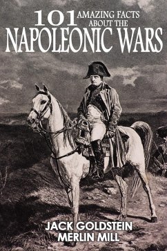 101 Amazing Facts about the Napoleonic Wars (eBook, PDF) - Goldstein, Jack