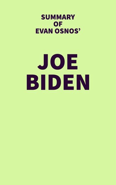 Summary of Evan Osnos' Joe Biden (eBook, ePUB) Summary of Evan Osnos' Joe Biden (eBook, ePUB)