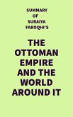 Summary of Suraiya Faroqhi's The Ottoman Empire and the World Around It (eBook, ePUB)