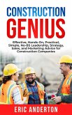 Construction Genius: Effective, Hands-On, Practical, Simple, No-BS Leadership, Strategy, Sales, and Marketing Advice for Construction Companies (eBook, ePUB)