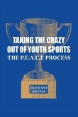 Taking the Crazy Out of Youth Sports: The P.E.A.C.E. Process (eBook, ePUB)