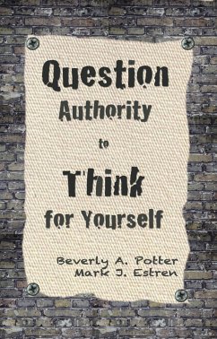 Question Authority; Think for Yourself (eBook, ePUB) - Potter, Beverly A.; Estren, Mark James