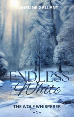 Endless White (The Wolf Whisperer Series) (eBook, ePUB) - Gallant, Angeline